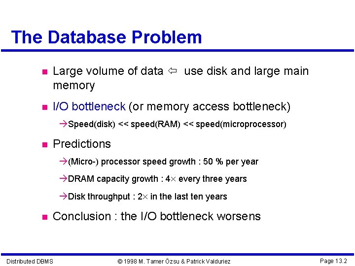 The Database Problem Large volume of data use disk and large main memory I/O The Database Problem Large volume of data use disk and large main memory I/O