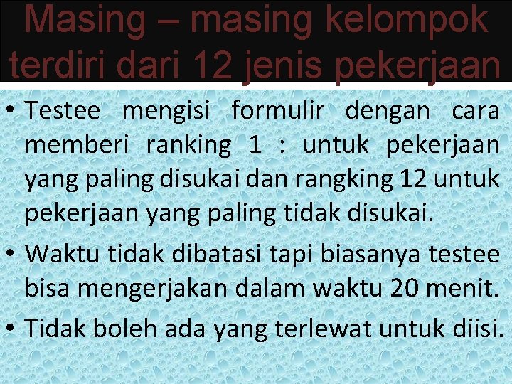 Masing – masing kelompok terdiri dari 12 jenis pekerjaan • Testee mengisi formulir dengan