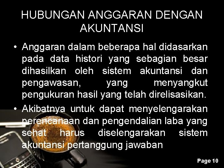 HUBUNGAN ANGGARAN DENGAN AKUNTANSI • Anggaran dalam beberapa hal didasarkan pada data histori yang