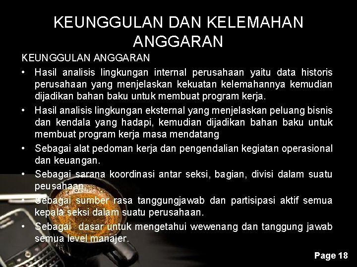 KEUNGGULAN DAN KELEMAHAN ANGGARAN KEUNGGULAN ANGGARAN • Hasil analisis lingkungan internal perusahaan yaitu data