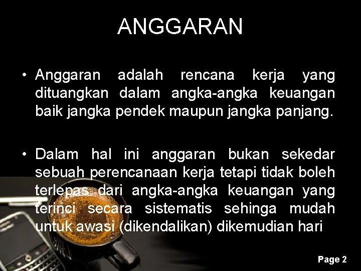 ANGGARAN • Anggaran adalah rencana kerja yang dituangkan dalam angka-angka keuangan baik jangka pendek