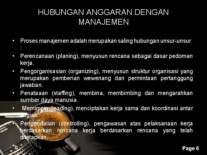 HUBUNGAN ANGGARAN DENGAN MANAJEMEN • Proses manajemen adalah merupakan saling hubungan unsur-unsur : •