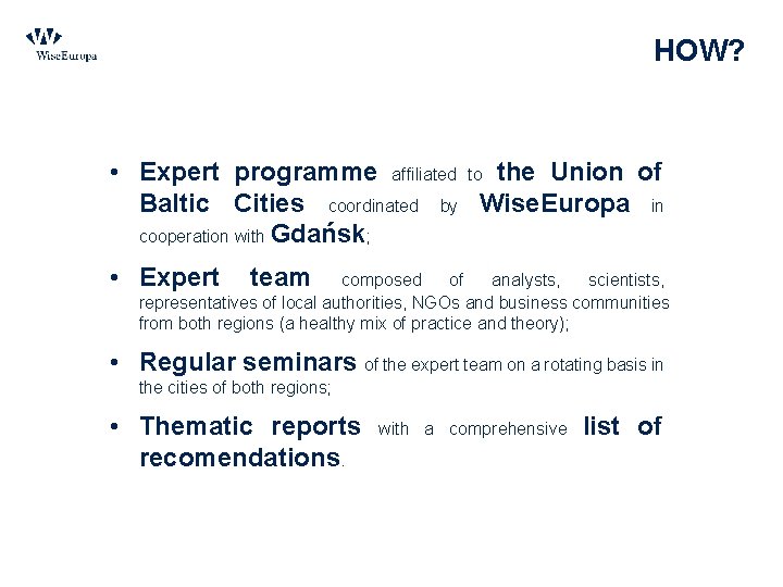 HOW? • Expert programme affiliated to the Union of Baltic Cities coordinated by Wise.