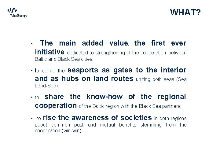 WHAT? • The main added value: the first ever initiative dedicated to strengthening of