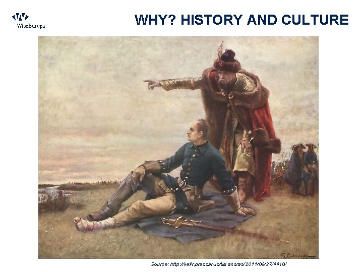 WHY? HISTORY AND CULTURE Source: http: //vefir. pressan. is/timansras/2011/06/27/4410/ 