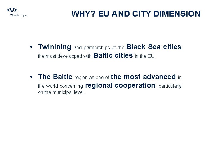 WHY? EU AND CITY DIMENSION • Twinining and partnerships of the • The Baltic
