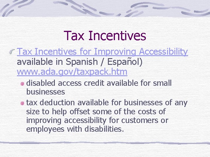Tax Incentives for Improving Accessibility available in Spanish / Español) www. ada. gov/taxpack. htm