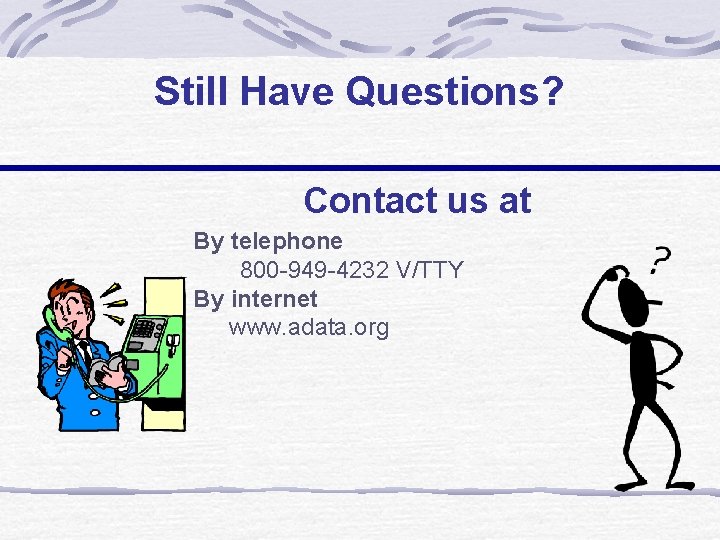 Still Have Questions? Contact us at By telephone 800 -949 -4232 V/TTY By internet