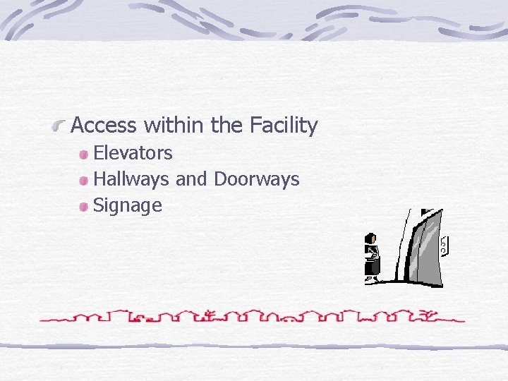 Access within the Facility Elevators Hallways and Doorways Signage 