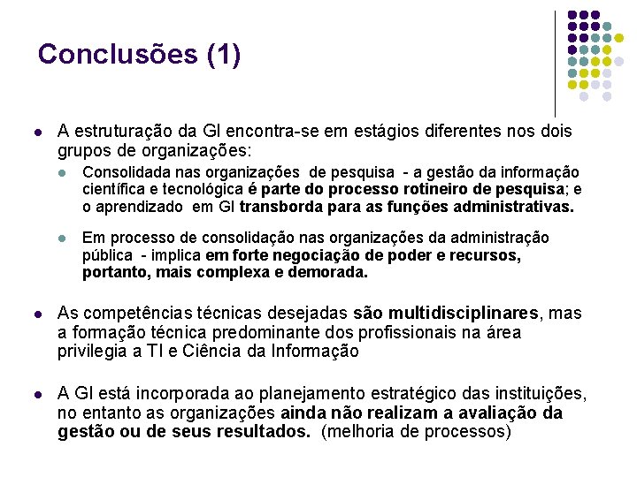 Conclusões (1) l A estruturação da GI encontra-se em estágios diferentes nos dois grupos