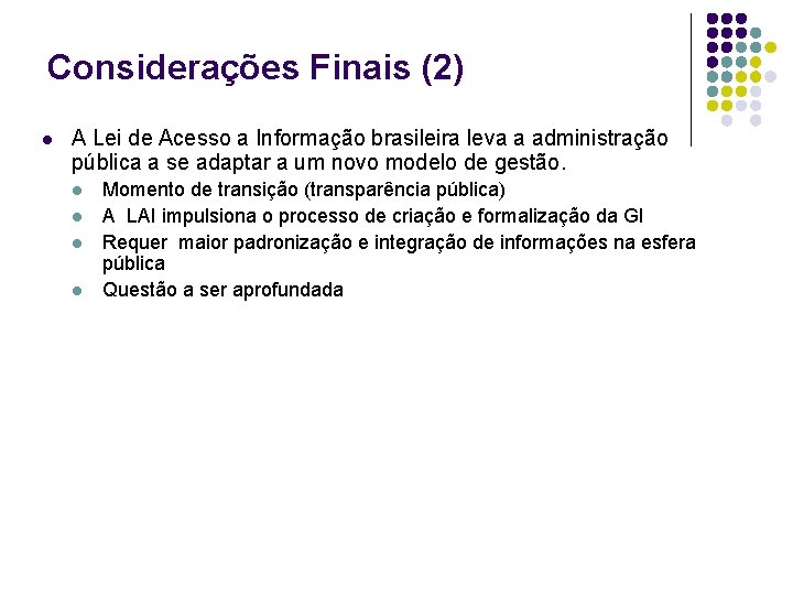 Considerações Finais (2) l A Lei de Acesso a Informação brasileira leva a administração