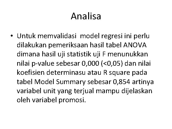 Analisa • Untuk memvalidasi model regresi ini perlu dilakukan pemeriksaan hasil tabel ANOVA dimana