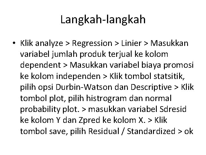 Langkah-langkah • Klik analyze > Regression > Linier > Masukkan variabel jumlah produk terjual