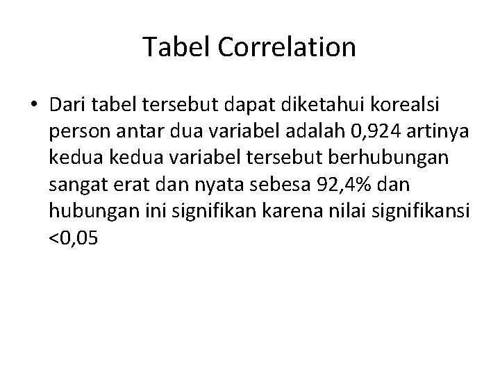 Tabel Correlation • Dari tabel tersebut dapat diketahui korealsi person antar dua variabel adalah