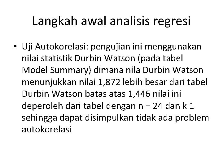 Langkah awal analisis regresi • Uji Autokorelasi: pengujian ini menggunakan nilai statistik Durbin Watson