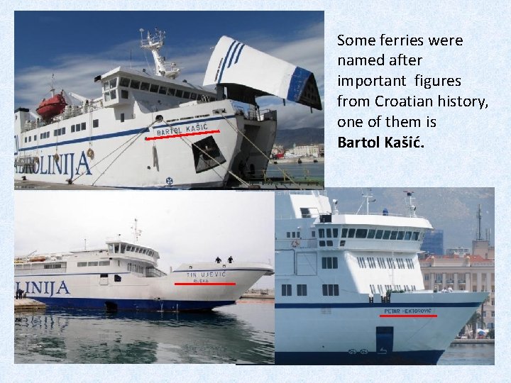 Some ferries were named after important figures from Croatian history, one of them is
