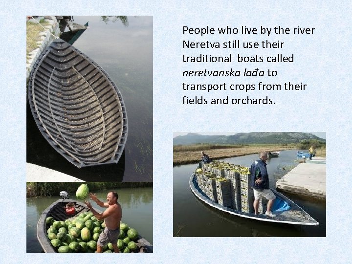 People who live by the river Neretva still use their traditional boats called neretvanska