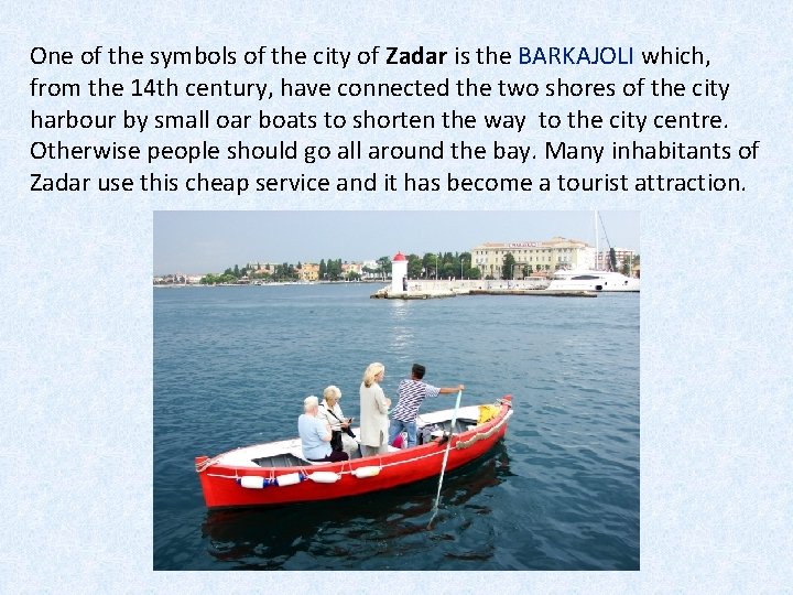 One of the symbols of the city of Zadar is the BARKAJOLI which, from
