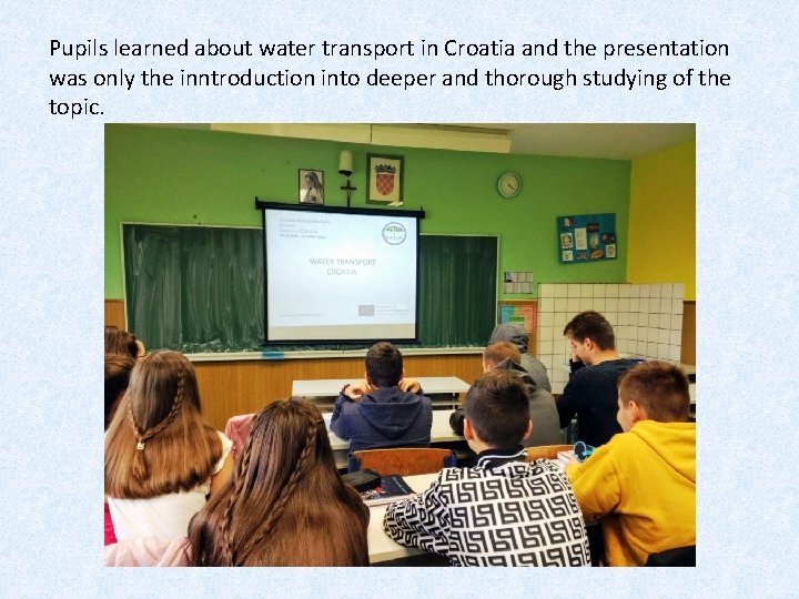 Pupils learned about water transport in Croatia and the presentation was only the inntroduction