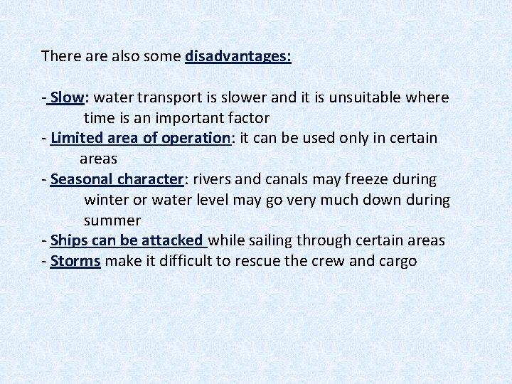 There also some disadvantages: - Slow: water transport is slower and it is unsuitable