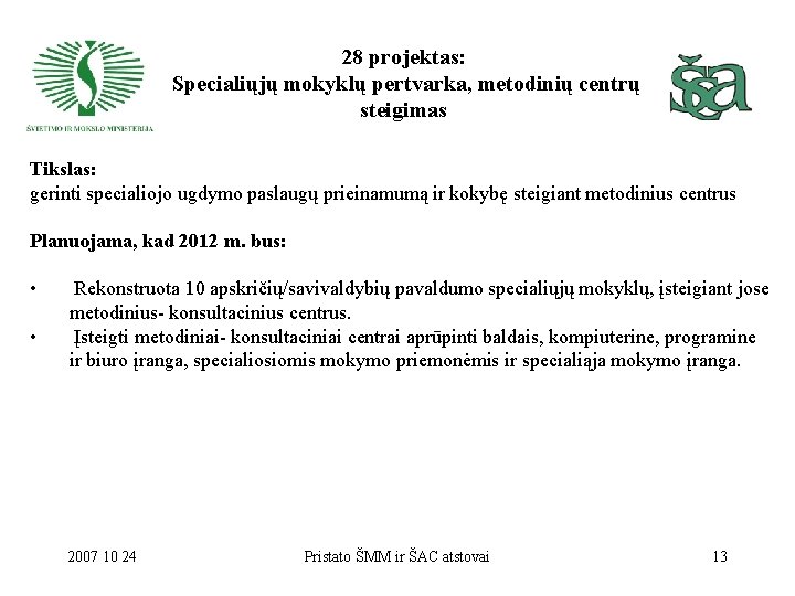 28 projektas: Specialiųjų mokyklų pertvarka, metodinių centrų steigimas Tikslas: gerinti specialiojo ugdymo paslaugų prieinamumą