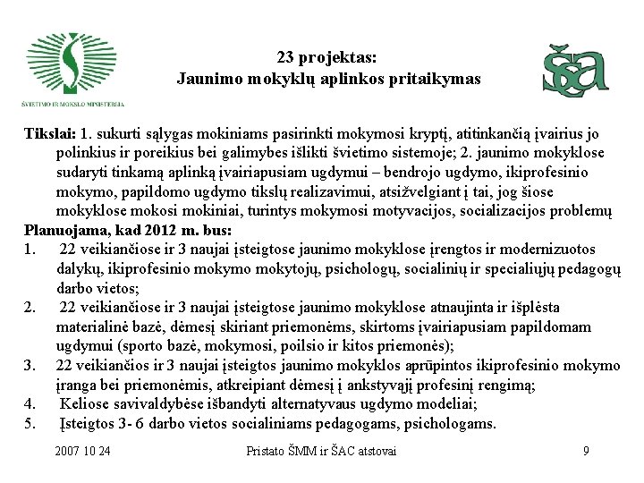 23 projektas: Jaunimo mokyklų aplinkos pritaikymas Tikslai: 1. sukurti sąlygas mokiniams pasirinkti mokymosi kryptį,