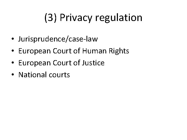 (3) Privacy regulation • • Jurisprudence/case-law European Court of Human Rights European Court of