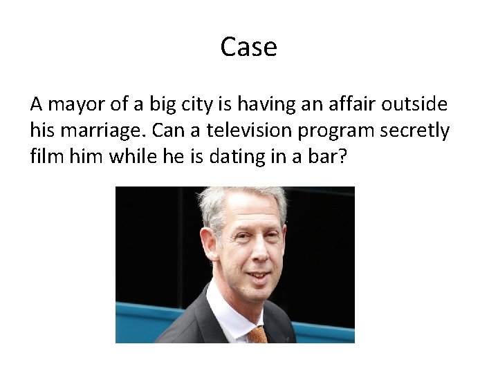 Case A mayor of a big city is having an affair outside his marriage.