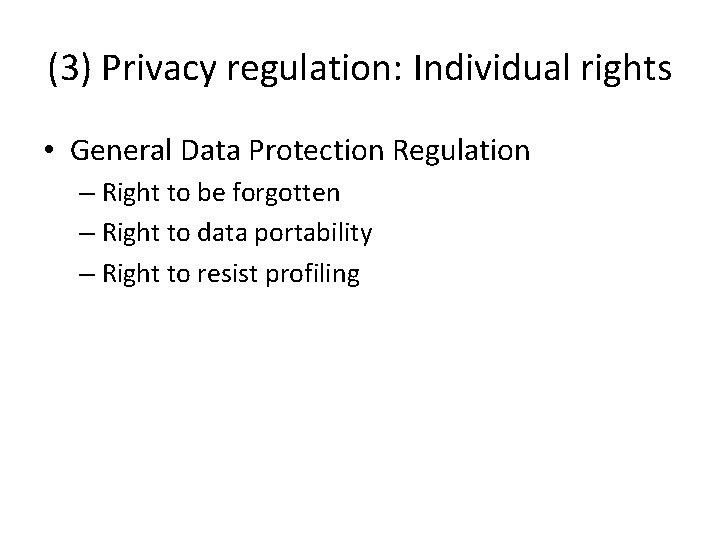 (3) Privacy regulation: Individual rights • General Data Protection Regulation – Right to be
