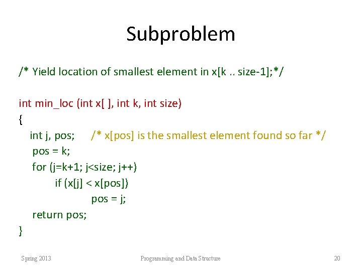 Subproblem /* Yield location of smallest element in x[k. . size-1]; */ int min_loc