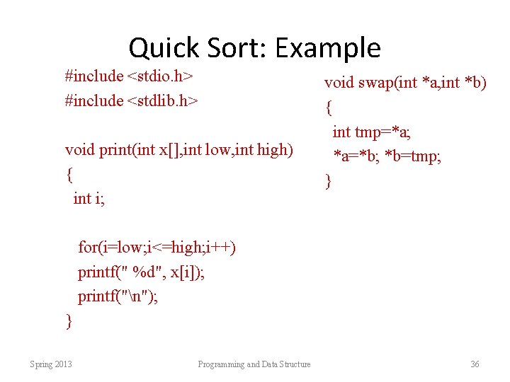 Quick Sort: Example #include <stdio. h> #include <stdlib. h> void print(int x[], int low,
