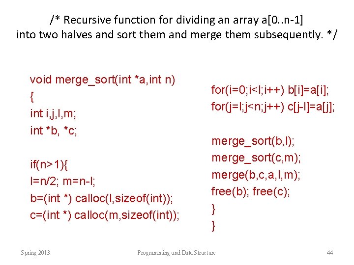 /* Recursive function for dividing an array a[0. . n-1] into two halves and