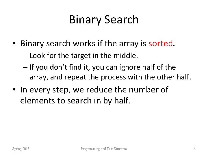 Binary Search • Binary search works if the array is sorted. – Look for