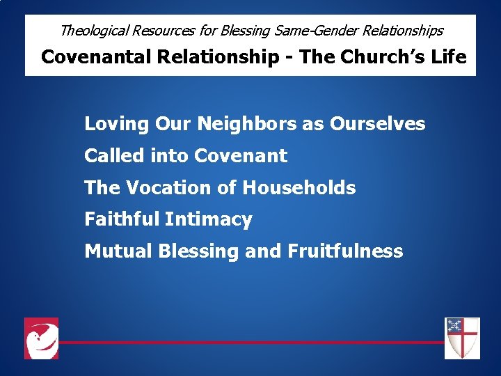 Theological Resources for Blessing Same-Gender Relationships Covenantal Relationship - The Church’s Life Loving Our