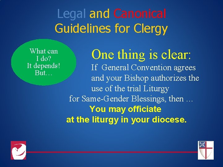 Legal and Canonical Guidelines for Clergy What can I do? It depends! But… One