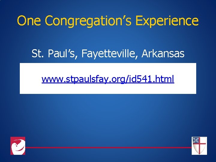 One Congregation’s Experience St. Paul’s, Fayetteville, Arkansas www. stpaulsfay. org/id 541. html 