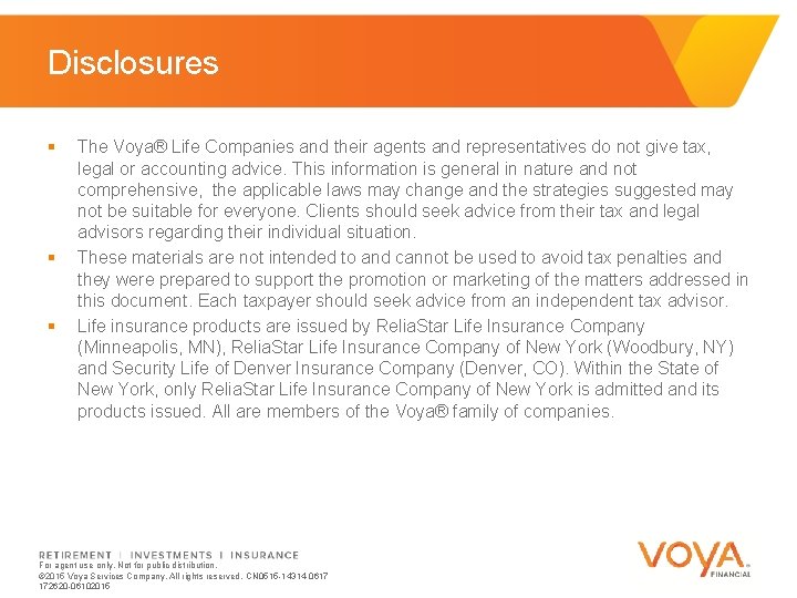 Disclosures § § § The Voya® Life Companies and their agents and representatives do