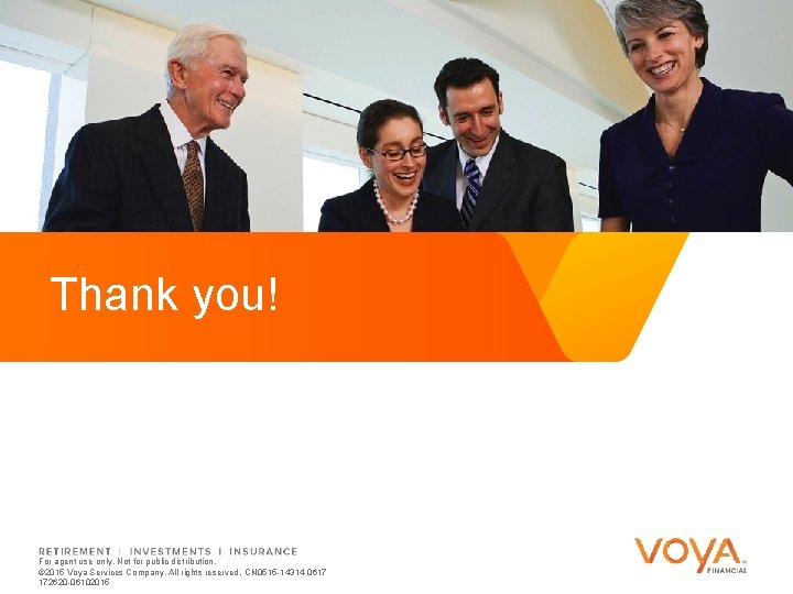 Thank you! For agent use only. Not for public distribution. © 2015 Voya Services