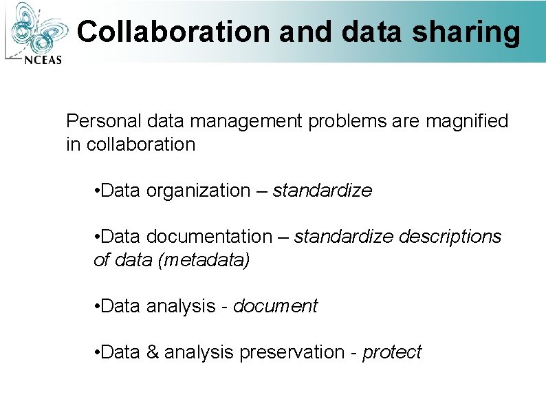 Collaboration and data sharing Personal data management problems are magnified in collaboration • Data