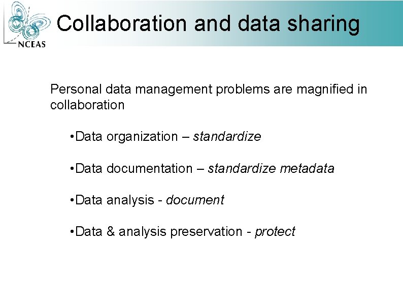 Collaboration and data sharing Personal data management problems are magnified in collaboration • Data