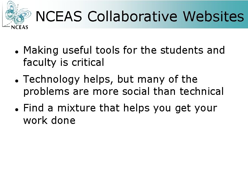 NCEAS Collaborative Websites Making useful tools for the students and faculty is critical Technology