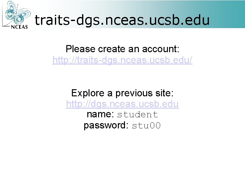 traits-dgs. nceas. ucsb. edu Please create an account: http: //traits-dgs. nceas. ucsb. edu/ Explore