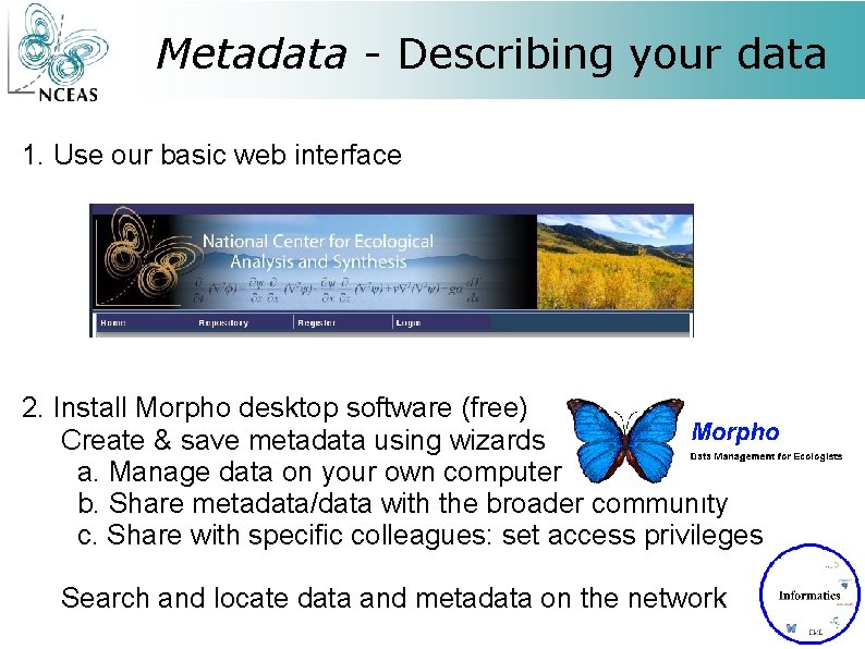 Metadata - Describing your data 1. Use our basic web interface 2. Install Morpho