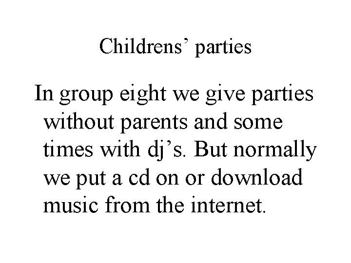 Childrens’ parties In group eight we give parties without parents and some times with