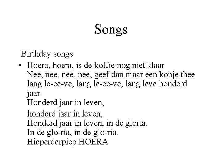 Songs Birthday songs • Hoera, hoera, is de koffie nog niet klaar Nee, nee,