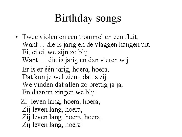 Birthday songs • Twee violen en een trommel en een fluit, Want. . .