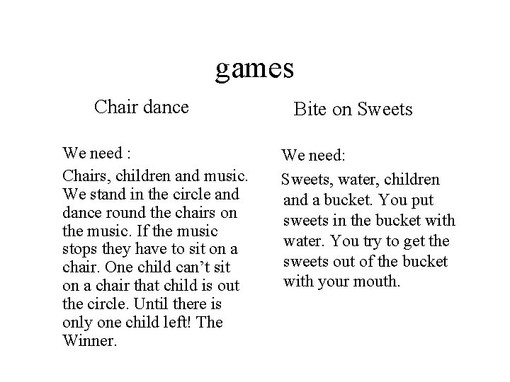 games Chair dance We need : Chairs, children and music. We stand in the