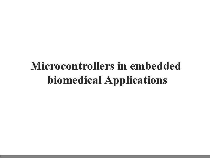 Microcontrollers in embedded biomedical Applications 