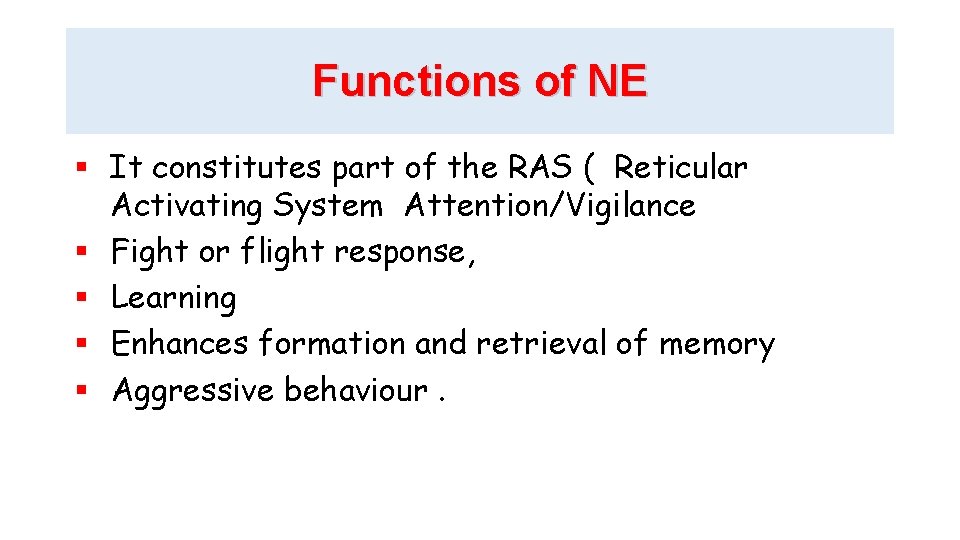 Functions of NE It constitutes part of the RAS ( Reticular Activating System Attention/Vigilance