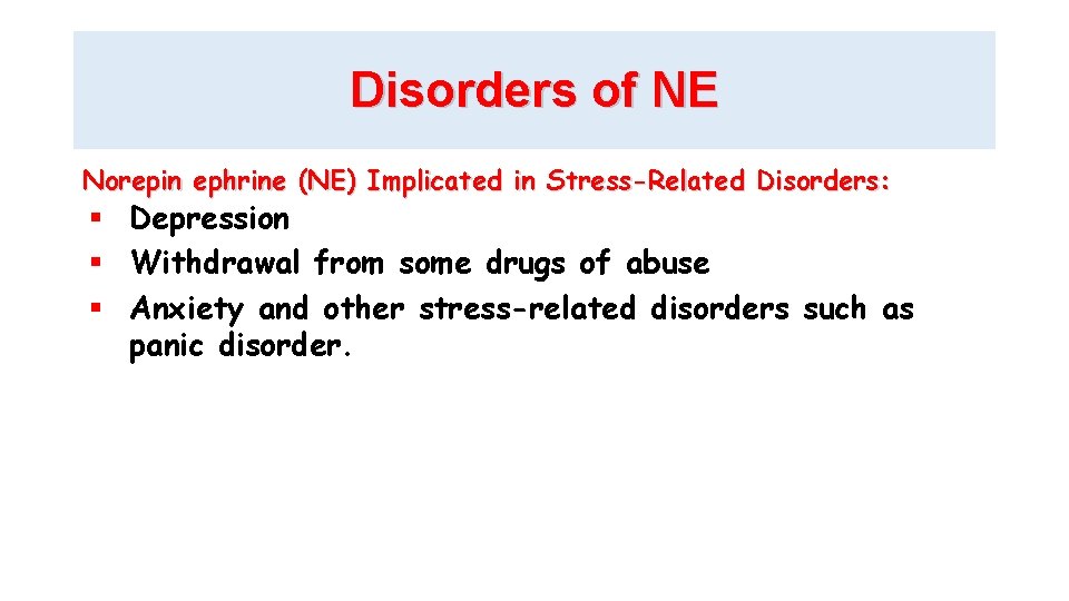 Disorders of NE Norepin ephrine (NE) Implicated in Stress-Related Disorders: Depression Withdrawal from some